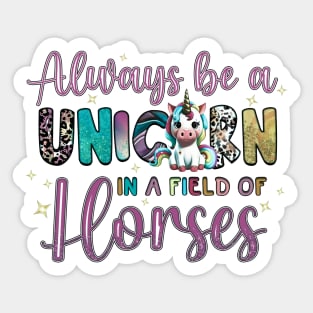 Always Be A Unicorn in a Field of Horses Sticker